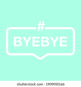 Goodbye Text Hashtag Vector Element Word. BYEBYE Symbol Illustration Bye Quote