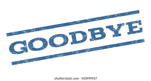 Goodbye watermark stamp. Text caption between parallel lines with grunge design style. Rubber seal stamp with dust texture. Vector cobalt blue color ink imprint on a white background.