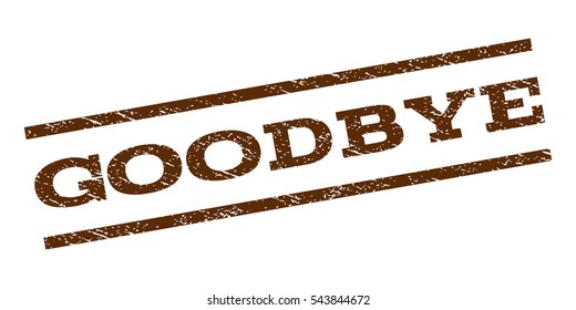 Goodbye watermark stamp. Text tag between parallel lines with grunge design style. Rubber seal stamp with dust texture. Vector brown color ink imprint on a white background.