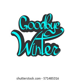 Goodbye Winter, calligraphy phrase, words design template, vector illustration