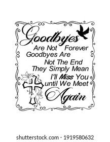 Goodbyes Are Not Forever, Goodbyes Are Not The End. They Simply Mean I'll Miss You until We Meet Again