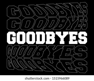 "Goodbyes" writing typography, tee shirt graphics,Black and white slogan.t-shirt printing.Can be used on t-shirts, hoodies, mugs, posters and any other merchandise.