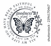 Goodness of God , Butterfly Christian  Sublimation,All my life you have been faithful  Bible Verse Shirt design Clipart Graphic