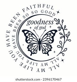 Goodness of God , Butterfly Christian  Sublimation,All my life you have been faithful  Bible Verse Shirt design Clipart Graphic