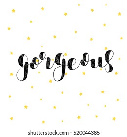 Gorgeous. Brush hand lettering vector illustration. Inspiring quote. Motivating modern calligraphy. Great for pillow cases, prints and posters, greeting cards, home decor, apparel design and more.