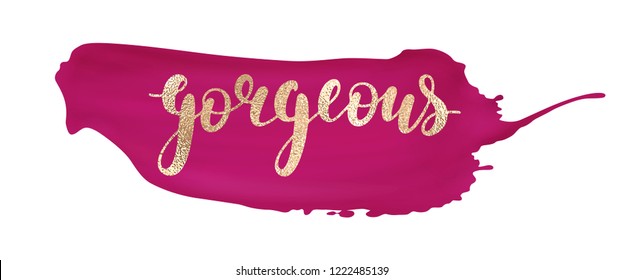 Gorgeous - golden faux foil textured hand written lettering with burgundy lipstick smear isolated on white background. Modern vector design.