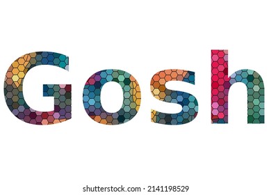 Gosh. Colorful typography text banner. Vector the word Gosh