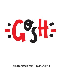 Gosh - inspire motivational quote, slang. The emotional exclamation. Hand drawn beautiful lettering. Print for inspirational poster, t-shirt, bag, cups, card, flyer, sticker, badge. Cute funny vector