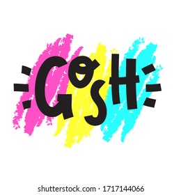 Gosh - inspire motivational quote, slang. The emotional exclamation. Hand drawn beautiful lettering. Print for inspirational poster, t-shirt, bag, cups, card, flyer, sticker, badge. Cute funny vector