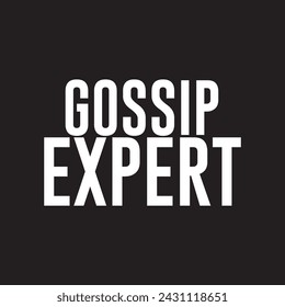 Gossip Expert - Typography graphic print , Abstract fashion drawing and creative design for t-shirts, mugs, graphic tee, sweatshirt, cases, etc. Illustration in modern style for clothes.