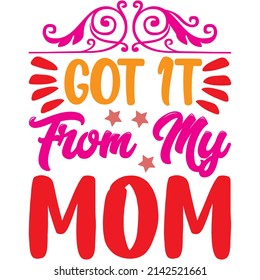 Got 1t From My Mom t-shirt design ,vector file.