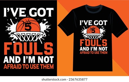 I’ve got 5 fouls and i’m not afraid to use them T-shirt Design