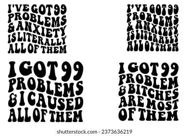 I Got 99 Problems And I Caused All Of Them, I Got 99 Problems And anxiety is literally All Of Them, I Got 99 Problems And bitches are most Of Them retro wavy bundle T-shirt designs