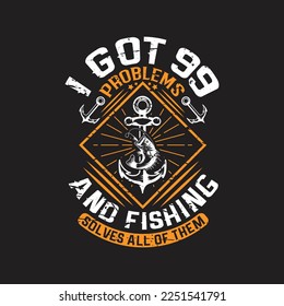 I got 99 problems and fishing solves all of them - fishing typographic quotes design vector graphic. 