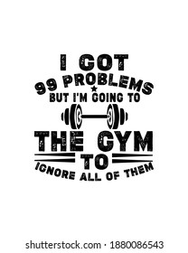 I got 99 problems but i'm going to the gym to ignore all of them. Hand drawn typography poster design. Premium Vector.