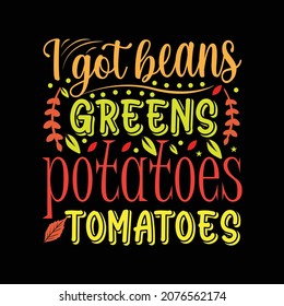 I Got Beans Greens Potatoes T-shirt. Happy Thanksgiving wish written with elegant calligraphic script and decorated by fallen autumn foliage.