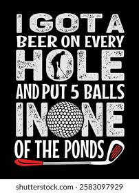 I Got A Beer On Every Hole and Put 5 Balls in one of the Ponds