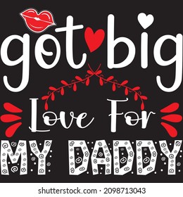 Got Big Love For My Daddy T shirt design, vector file.