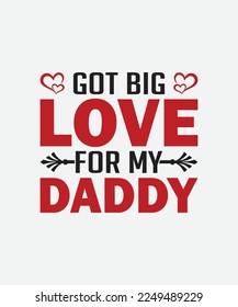 Got Big Love for my Daddy Valentines Day T-Shirt Design