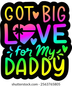 got big love for my daddy valentines day colorful bright rainbow graphic design