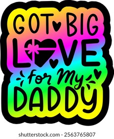 got big love for my daddy valentines day colorful bright rainbow graphic design