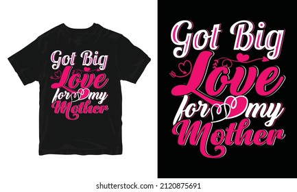 Got big love for my mother - Valentine's Day T-shirt Design
