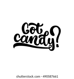 Got candy - Halloween party hand drawn lettering phrase, isolated on the white. Fun brush ink inscription for photo overlays, typography greeting card or t-shirt print, flyer, poster design