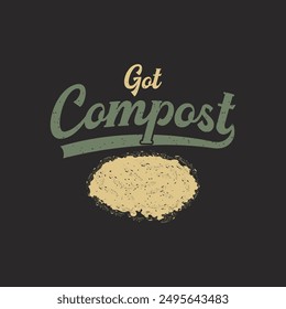 Got Compost. Compost plant t shirt, poster design. Compost textile shirt design