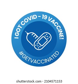 I got covid-19 vaccine badge with get vaccinated hashtag, vaccinated sticker, vector illustration