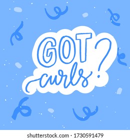 Got curls - funny quote about naturally wavy or curly hair type. Blue handwritten text on abstract background