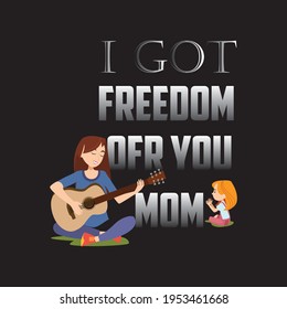 I got freedom for you mom - a text-based t-shirt design