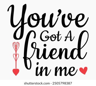 You’ve Got A Friend In Me Svg,Friendship Day Svg,Friendship Day T-shirt,Friends Svg,Family Friends Svg,Besties Svg,Cut File,Calligraphy t-shirt Design,Silhouette