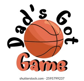 Dad’s got Game - written with basketball - vector graphics for father's day