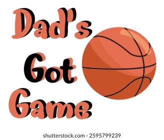 Dad’s got Game - written with basketball - vector graphics for father's day