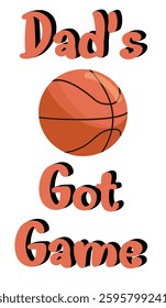 Dad’s got Game - written with basketball - vector graphics for father's day