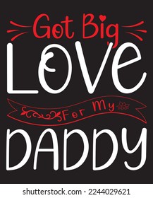 Got Gig Love For My Daddy Valentine T-Shirt Design
