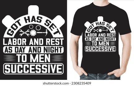 GOT HAS SET LABOR AND REST AS DAY AND NIGHT TO MEN SUCCESSIVE T-Shirt design vector file.
