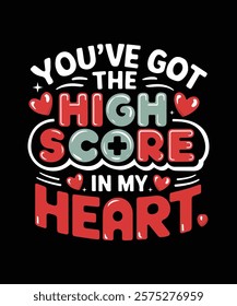 You’ve Got High Score in My Heart Perfect for gamers, couples, or anyone who loves playful and romantic designs. Ideal for Valentine’s Day, anniversaries, Gamer Valentine T-Shirt, Cute Romantic Design