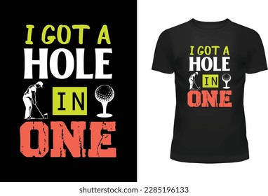 I Got A Hole In One Typography T shirt Design