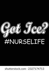 Got Ice #nurselife vector art design, eps file. design file for t-shirt. SVG, EPS cuttable design file