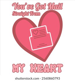 YOU’VE GOT MAIL STRAIGHT FROM MY HEART - Valentines Day t-shirt design