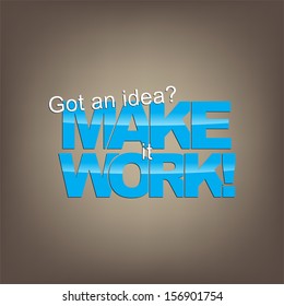 Got an idea? Make it work! Motivational background. (EPS10 Vector)