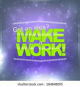Got an idea? Make it work! Motivational background (EPS10 Vector)