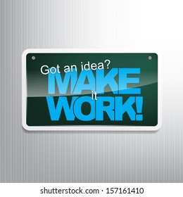 Got an idea? Make it work! Motivational sign. (EPS10 Vector)