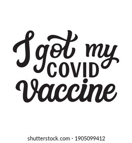 I got my covid vaccine. Hand lettering motivational quote isolated on white background. Vector typography for t shirts, cards, posters, banners, stickers, badges