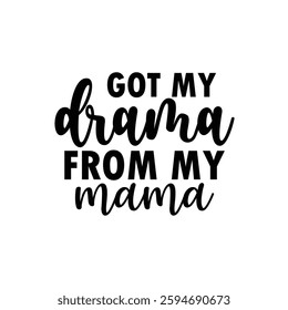 Got My Drama from My Mama, Funny quotes typography lettering for Mother's day t shirt, Mother's Day best T-shirt, funny mom design, Mothers Day shirt, Mother's day typographic t shirt 