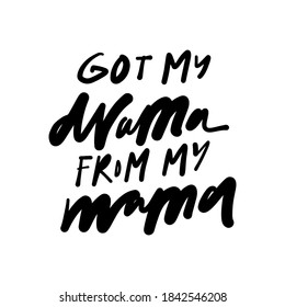 Got my drama from my mama. Hand lettering baby t-shirt quote