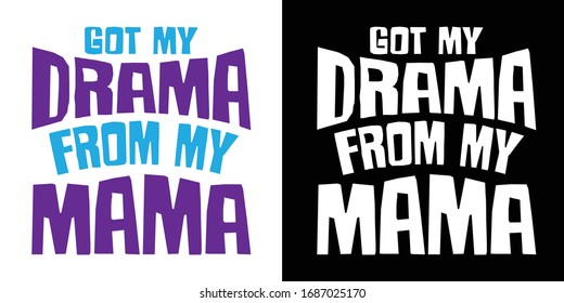 Got My Drama From My Mama Printable Vector Illustration