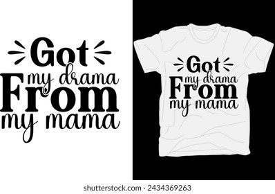 Got my drama from my mama T-shirt design