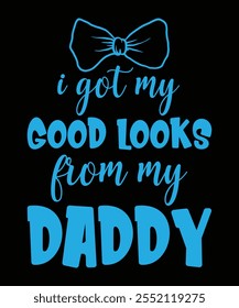 I got my good looks from my daddy, typography design template for t shirt, cover, wall poster, canvas etc.
